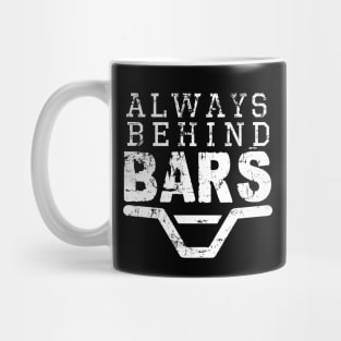 ALWAYS BEHIND BARS Mug